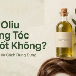 dau-oliu-duong-toc-co-tot-khong-cong-dung-va-cach-dung-dung